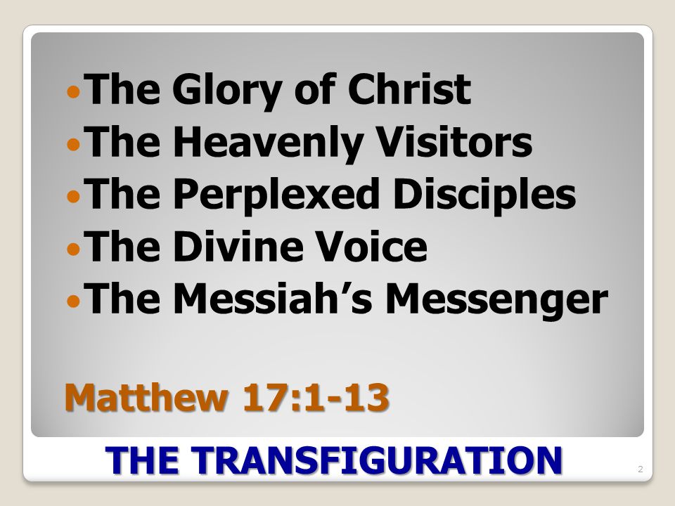 The Glory of Christ The Heavenly Visitors The Perplexed Disciples The Divine Voice The Messiah’s Messenger 2 THE TRANSFIGURATION