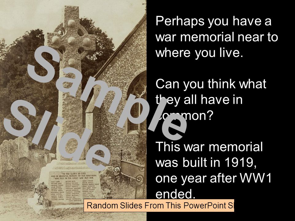 Perhaps you have a war memorial near to where you live.