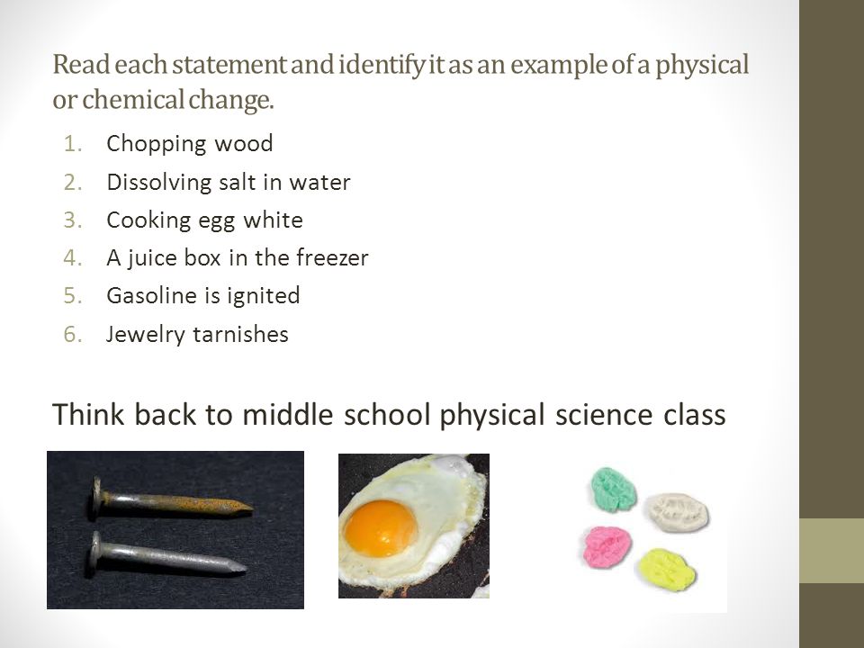 Read each statement and identify it as an example of a physical or chemical change.