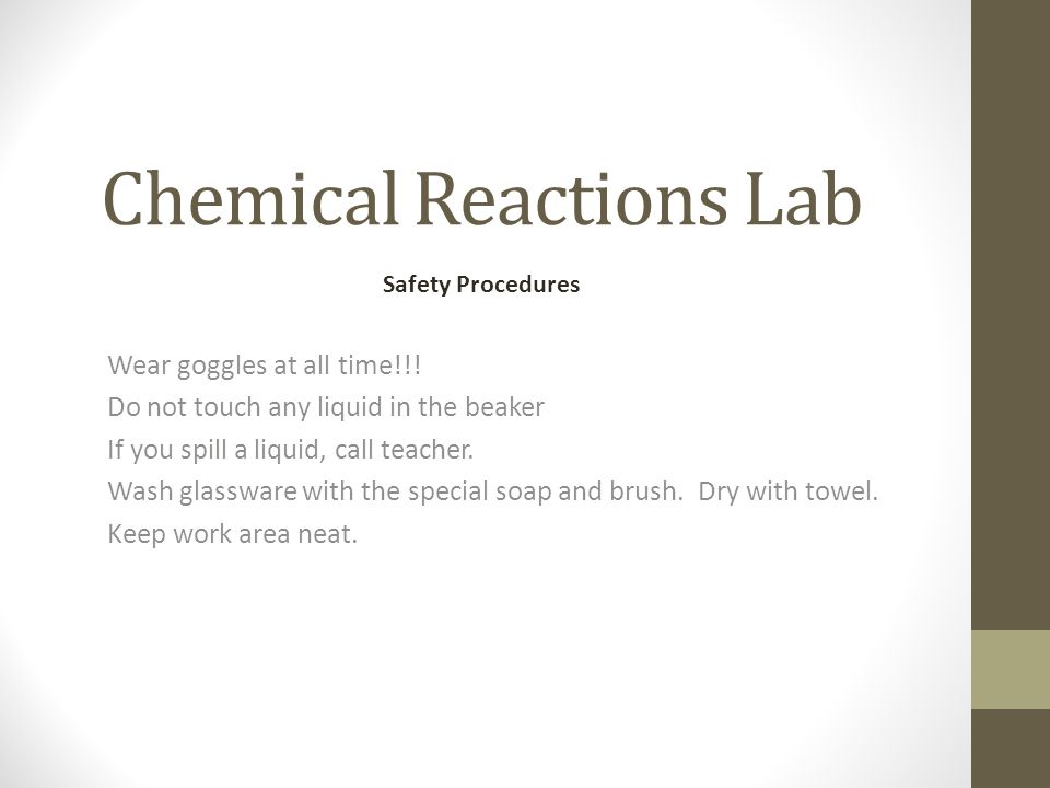 Chemical Reactions Lab Wear goggles at all time!!.
