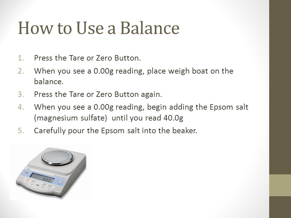 How to Use a Balance 1.Press the Tare or Zero Button.