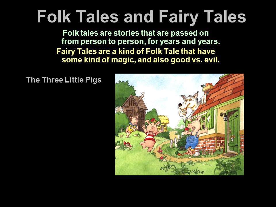 Folk Tales and Fairy Tales Folk tales are stories that are passed on from person to person, for years and years.