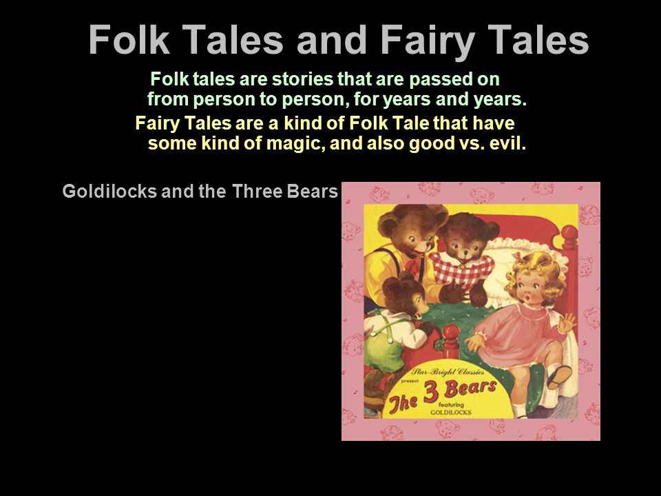 Folk Tales and Fairy Tales Folk tales are stories that are passed on from person to person, for years and years.