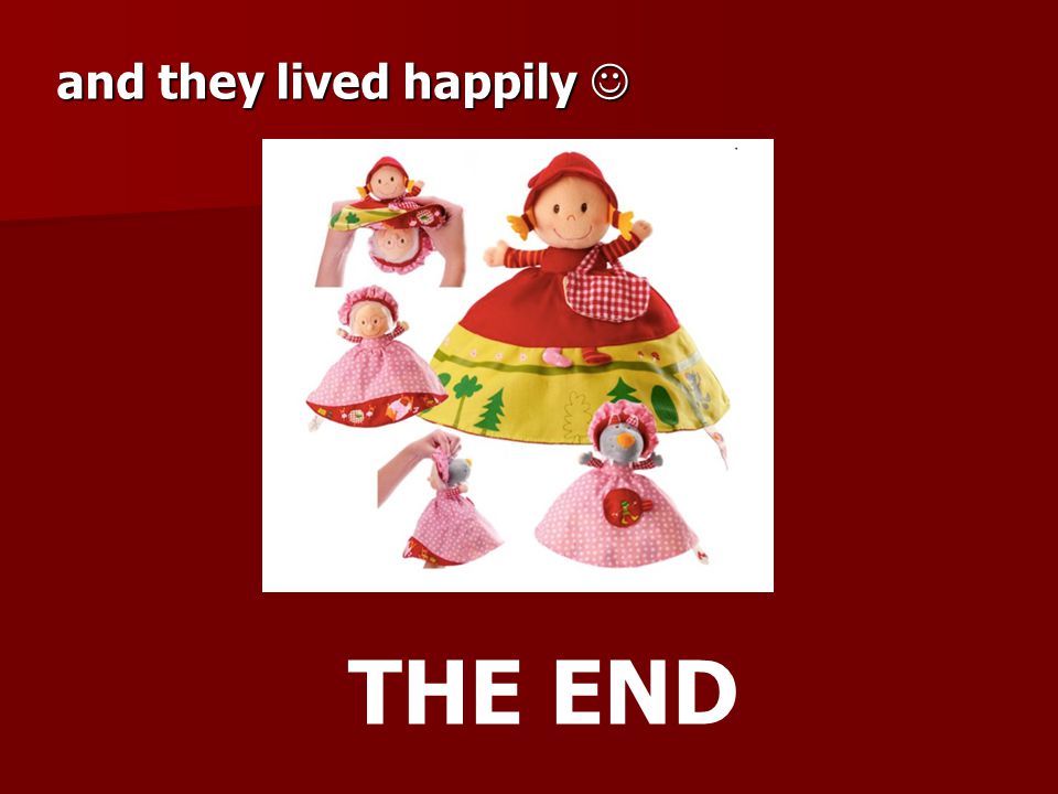 and they lived happily and they lived happily THE END