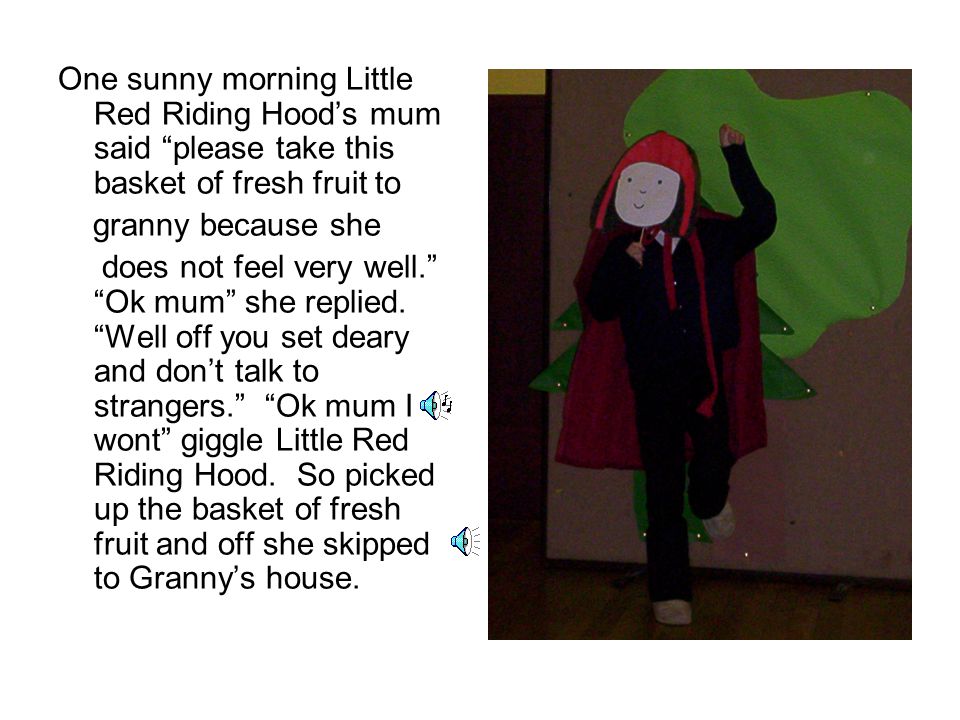 Once upon a time there lived a little girl called Little Red Riding Hood.