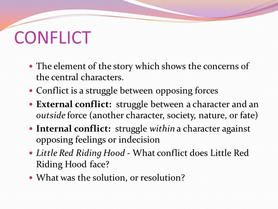 CONFLICT The element of the story which shows the concerns of the central characters.