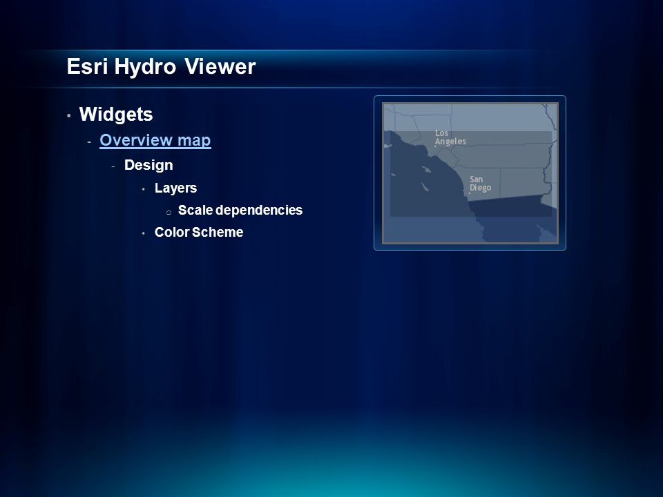 Esri Hydro Viewer Widgets - Overview map Overview map - Design Layers o Scale dependencies Color Scheme