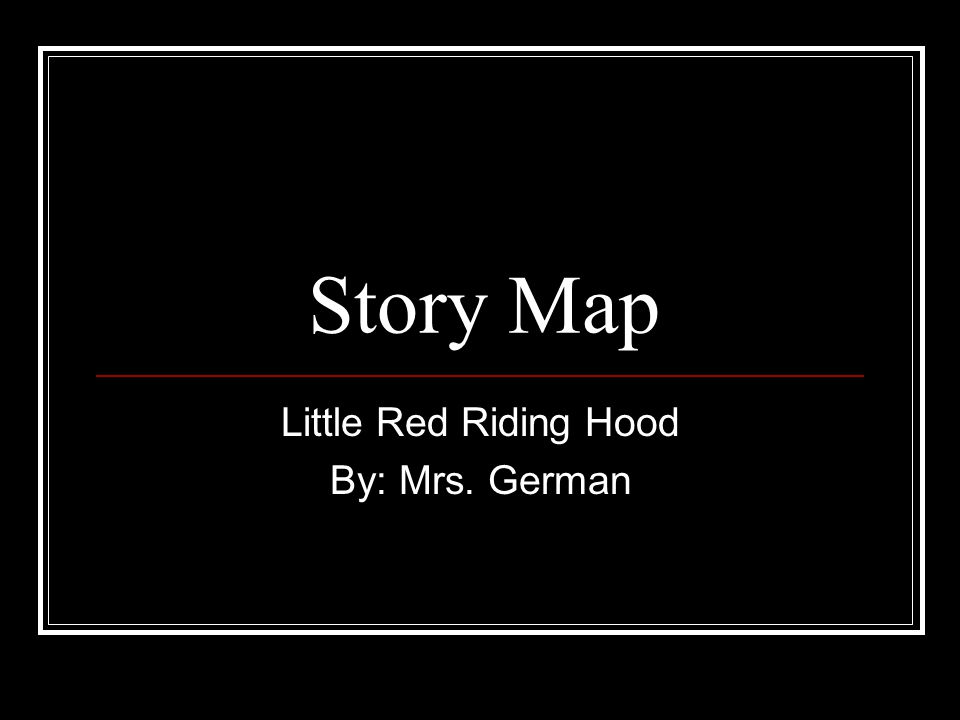 Story Map Little Red Riding Hood By: Mrs. German