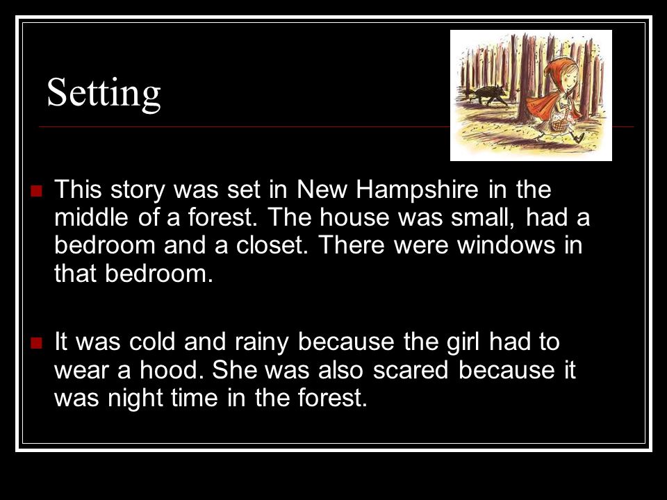 Setting This story was set in New Hampshire in the middle of a forest.