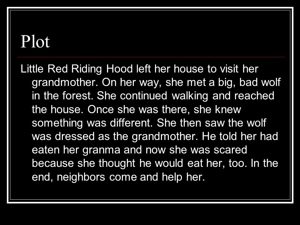Plot Little Red Riding Hood left her house to visit her grandmother.