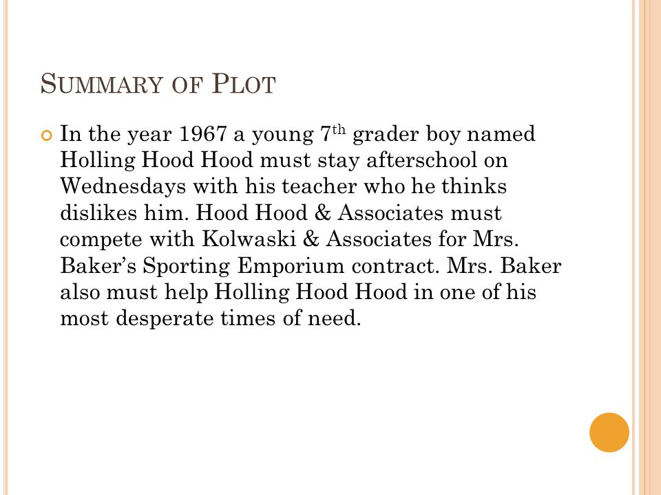 S UMMARY OF P LOT In the year 1967 a young 7 th grader boy named Holling Hood Hood must stay afterschool on Wednesdays with his teacher who he thinks dislikes him.