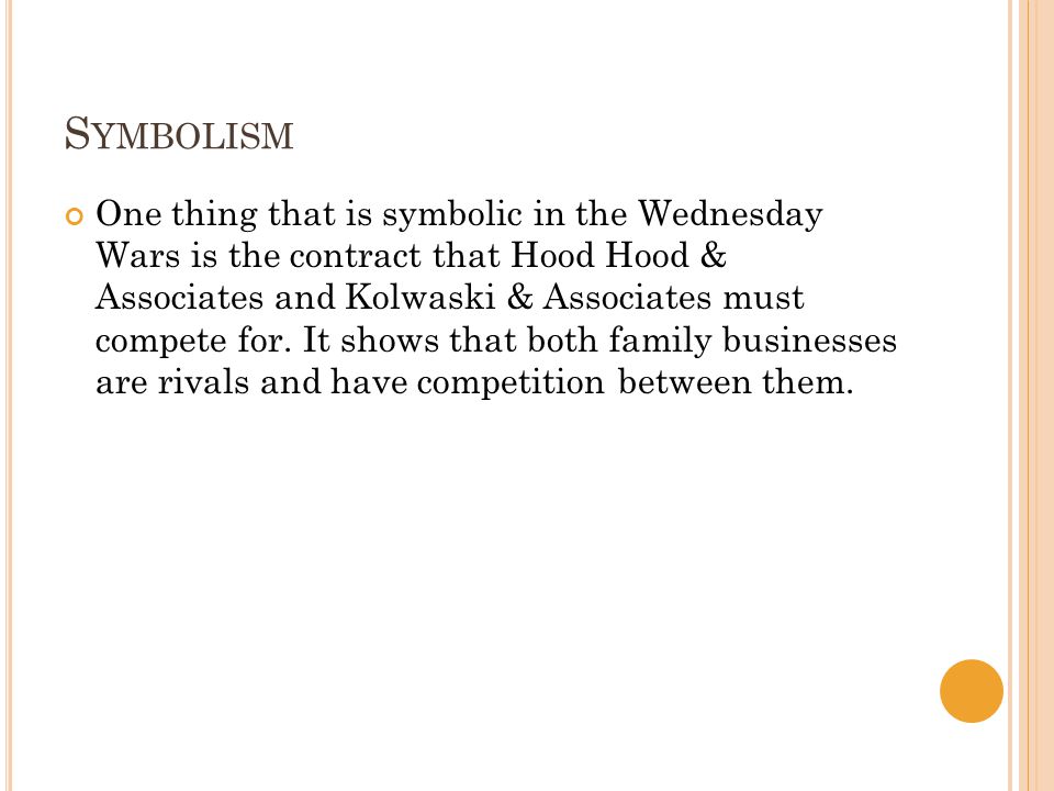 S YMBOLISM One thing that is symbolic in the Wednesday Wars is the contract that Hood Hood & Associates and Kolwaski & Associates must compete for.