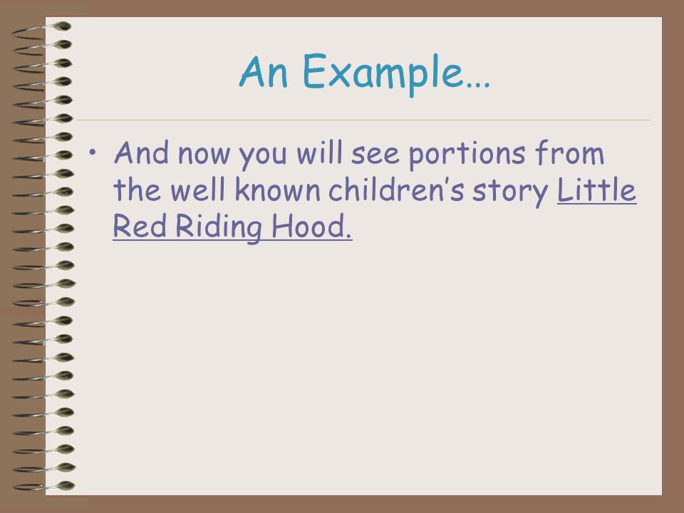 An Example… And now you will see portions from the well known children’s story Little Red Riding Hood.