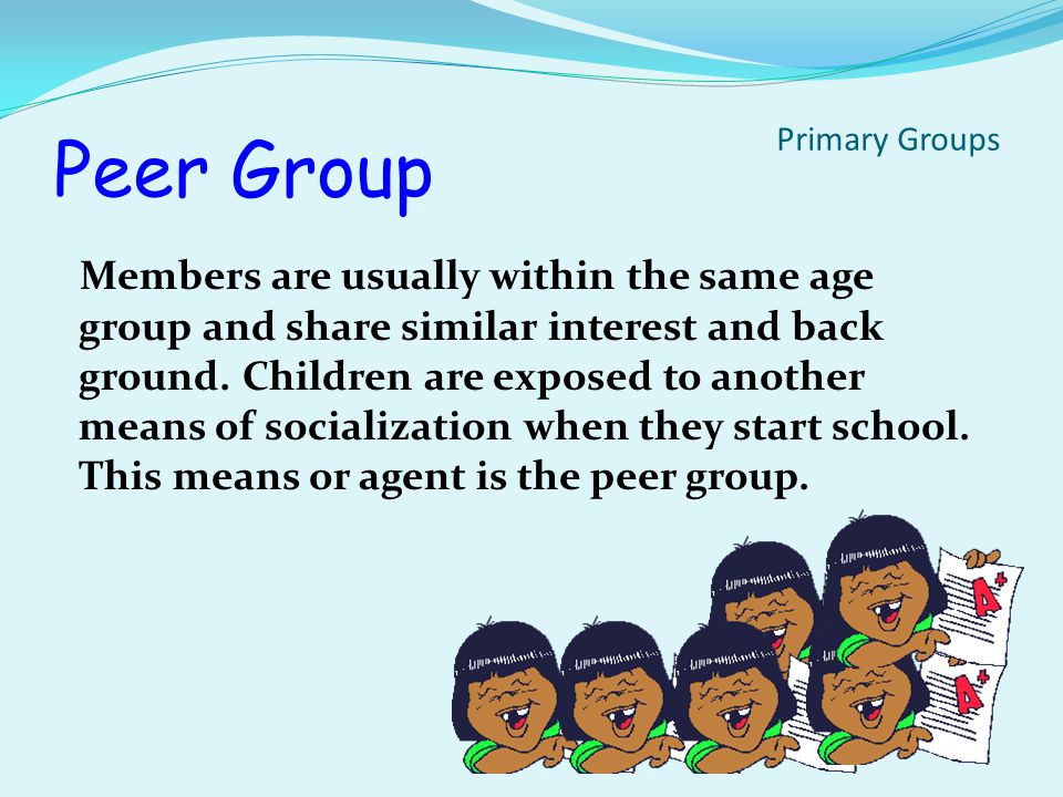 Peer Group A group of persons, usually the same age, with the same status and interests.