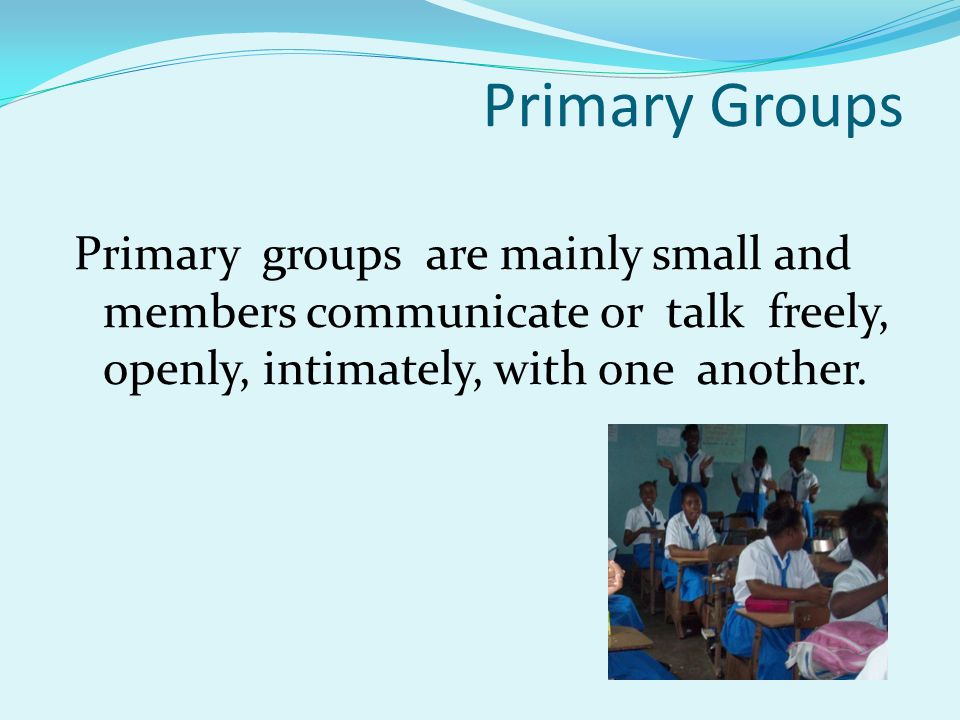 Definition Primary Groups are characterized by face-to-face contact and some degree of permanency.