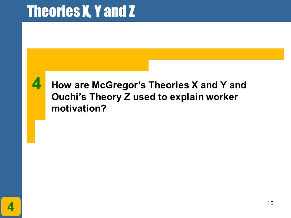 10 4 How are McGregor’s Theories X and Y and Ouchi’s Theory Z used to explain worker motivation.