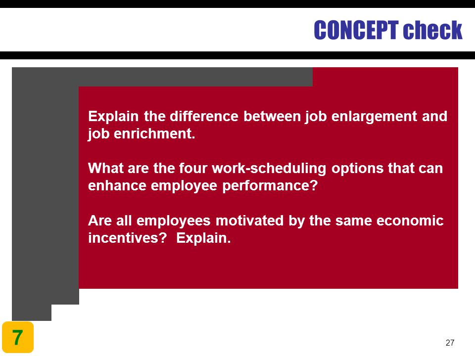 27 CONCEPT check Explain the difference between job enlargement and job enrichment.