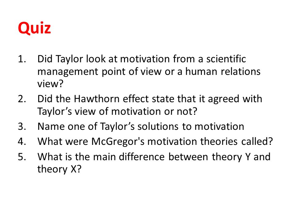 Quiz 1.Did Taylor look at motivation from a scientific management point of view or a human relations view.