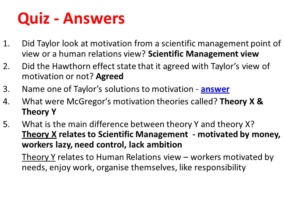 Quiz - Answers 1.Did Taylor look at motivation from a scientific management point of view or a human relations view.