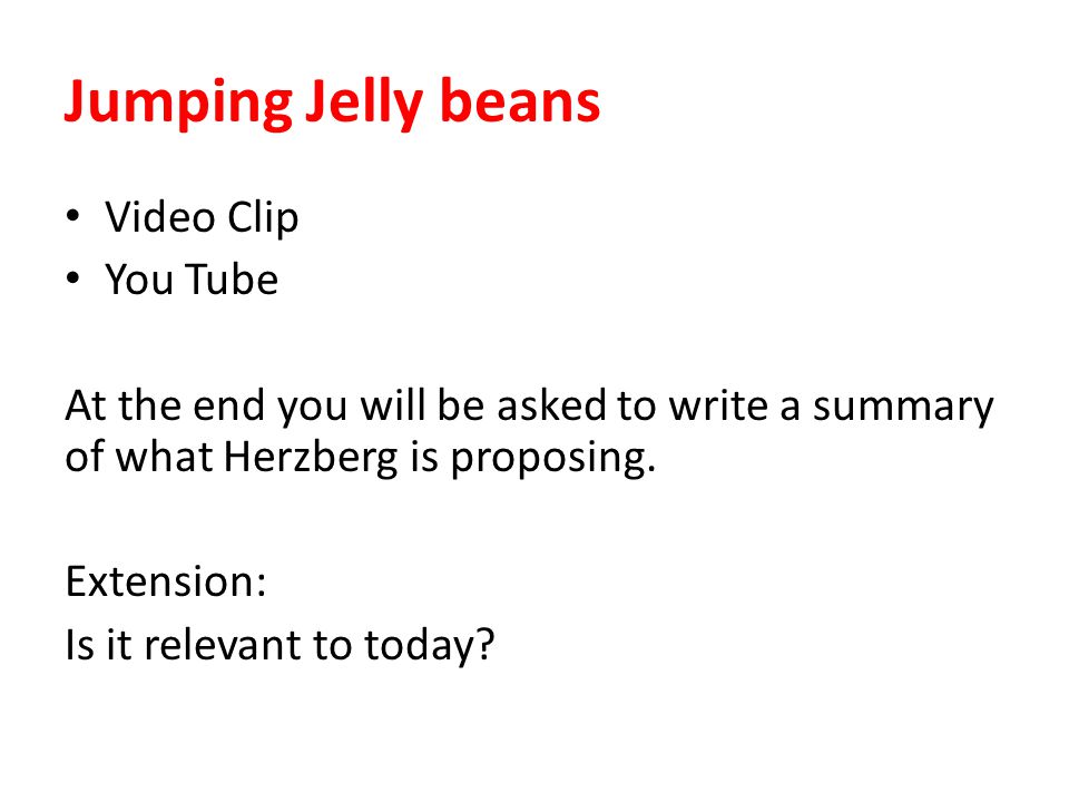 Jumping Jelly beans Video Clip You Tube At the end you will be asked to write a summary of what Herzberg is proposing.