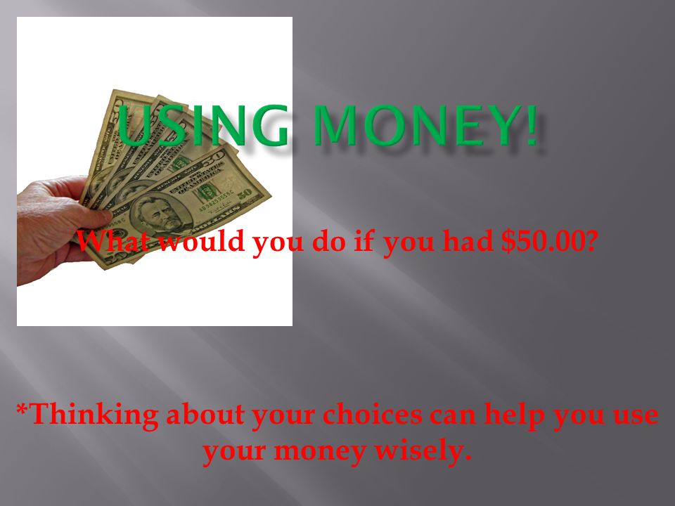 What would you do if you had $50.00.