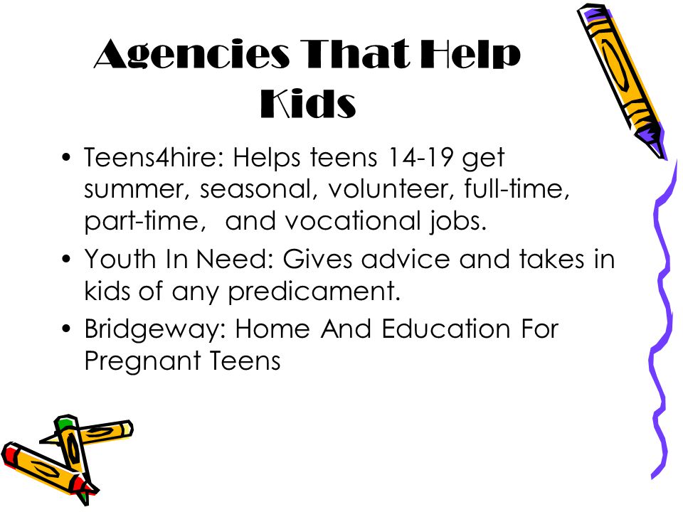 Agencies That Help Kids Teens4hire: Helps teens get summer, seasonal, volunteer, full-time, part-time, and vocational jobs.