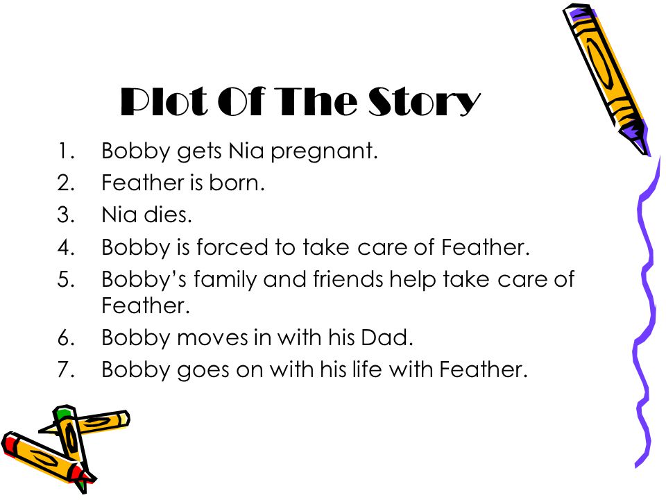 Plot Of The Story 1.Bobby gets Nia pregnant. 2.Feather is born.