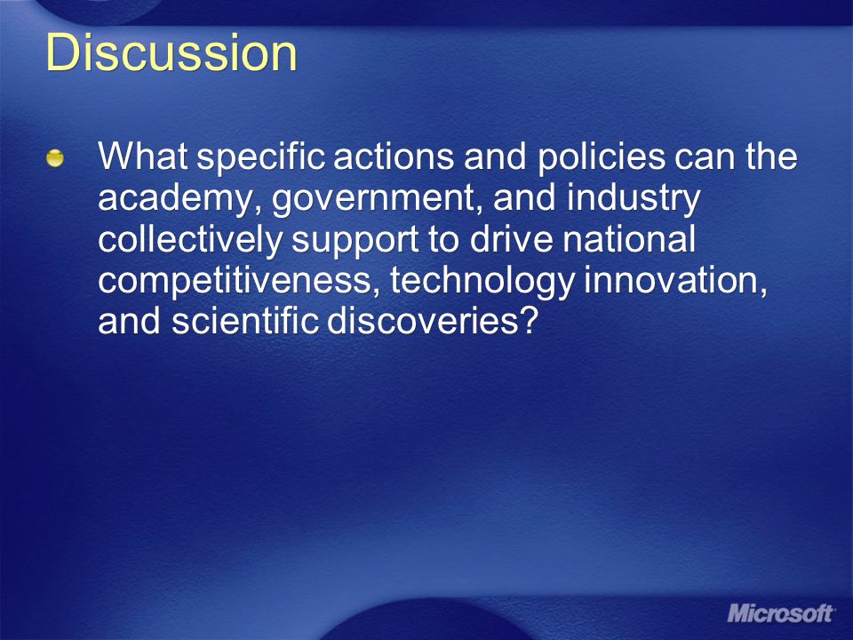 Discussion What specific actions and policies can the academy, government, and industry collectively support to drive national competitiveness, technology innovation, and scientific discoveries