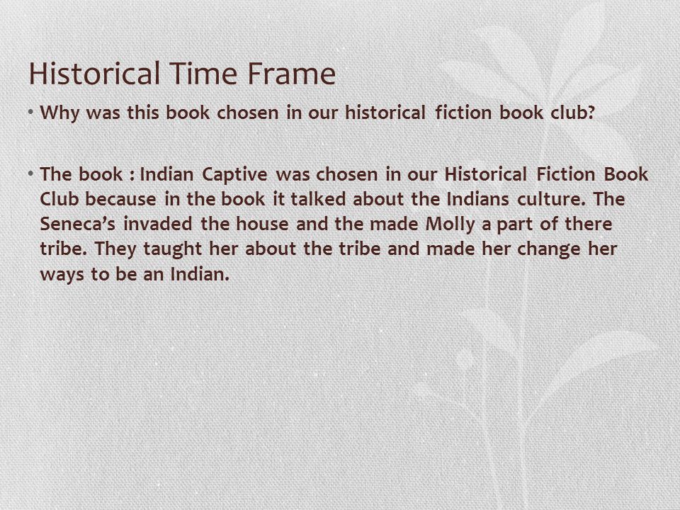 Historical Time Frame Why was this book chosen in our historical fiction book club.