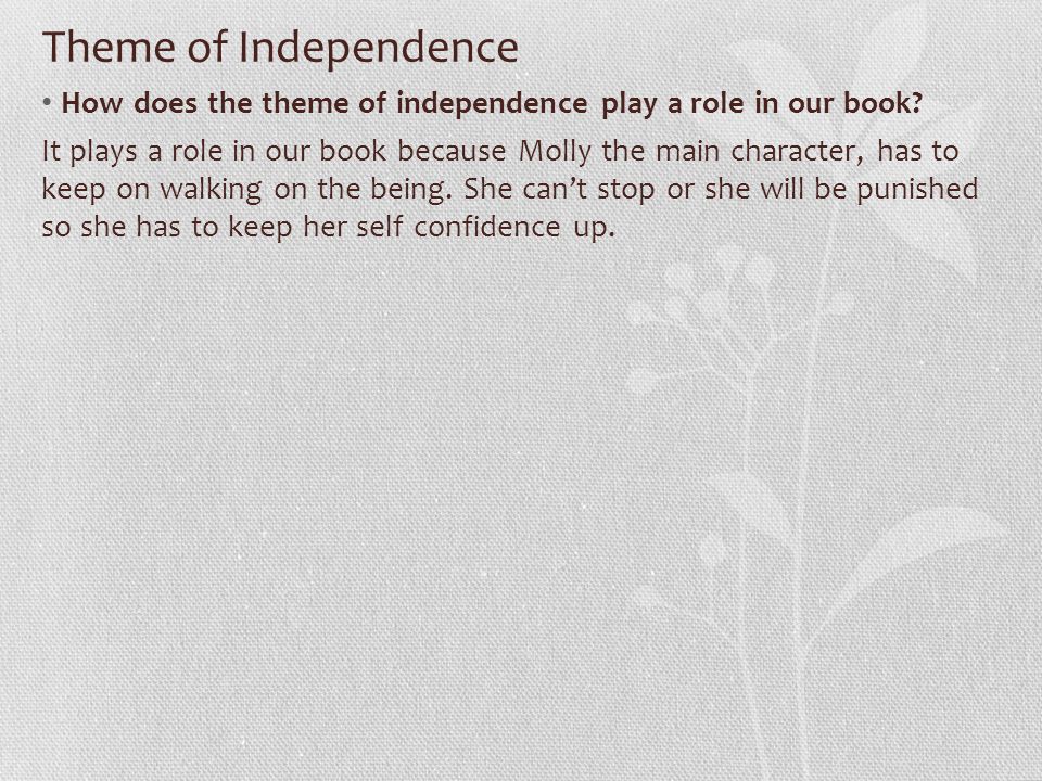 Theme of Independence How does the theme of independence play a role in our book.