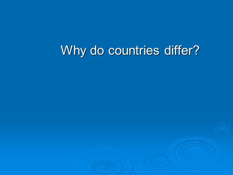 Why do countries differ