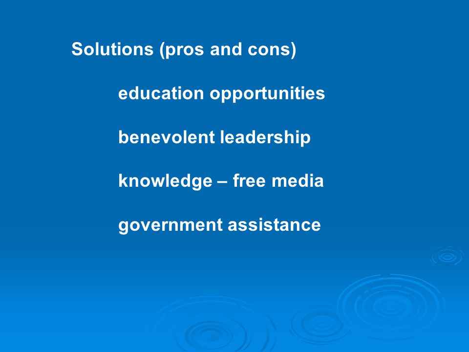 Solutions (pros and cons) education opportunities benevolent leadership knowledge – free media government assistance