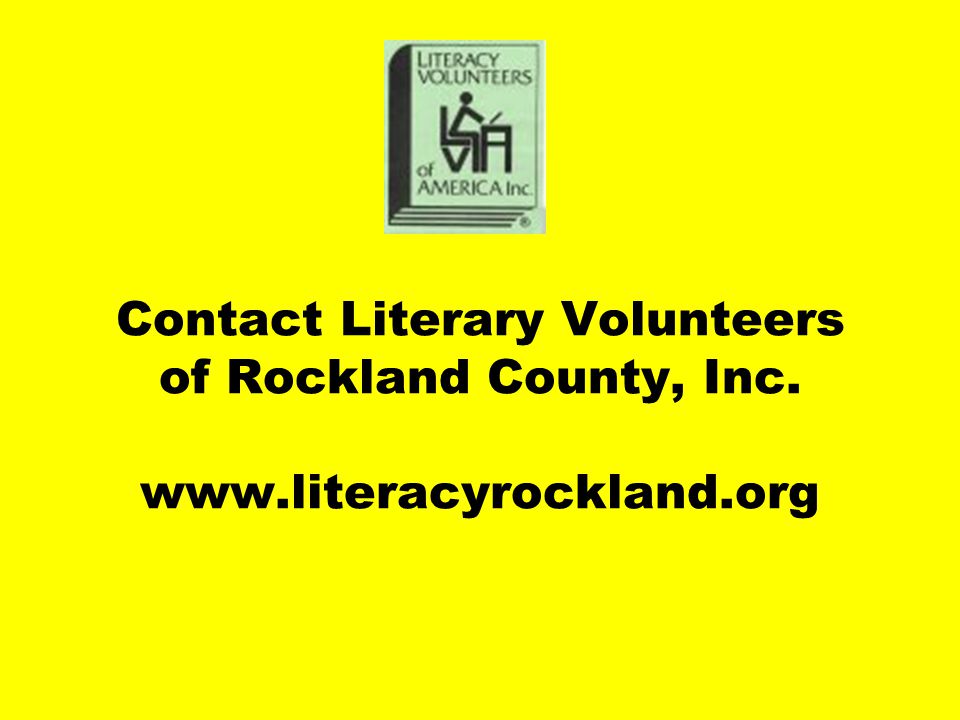 Literacy Volunteers of Rockland County, Inc Is a not-for-profit organization dedicated to providing student- centered English literacy services to adults in Rockland County, acting as a community resource for the advancement of literacy.