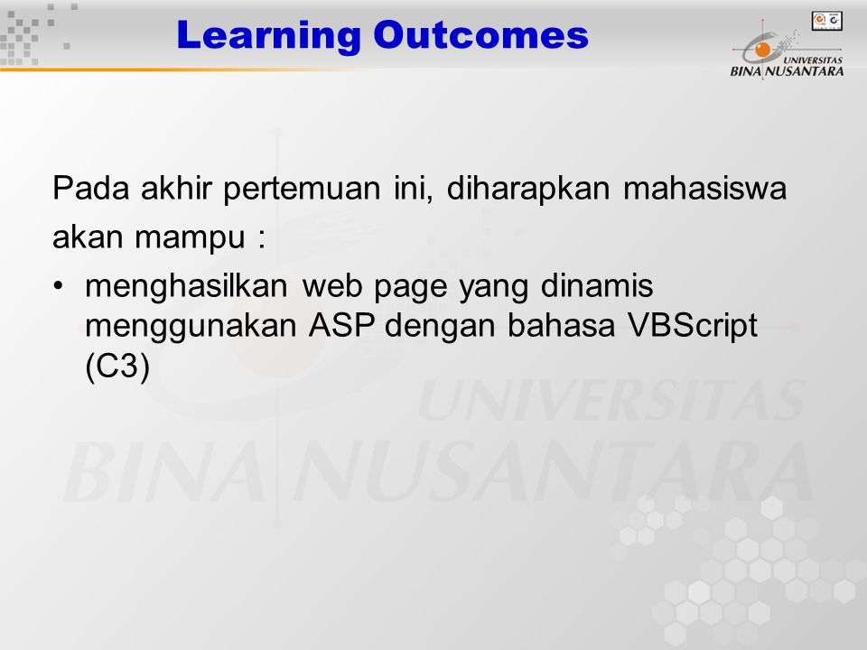 Learning Outcomes Pada akhir pertemuan ini, diharapkan mahasiswa akan mampu : menghasilkan web page yang dinamis menggunakan ASP dengan bahasa VBScript (C3)