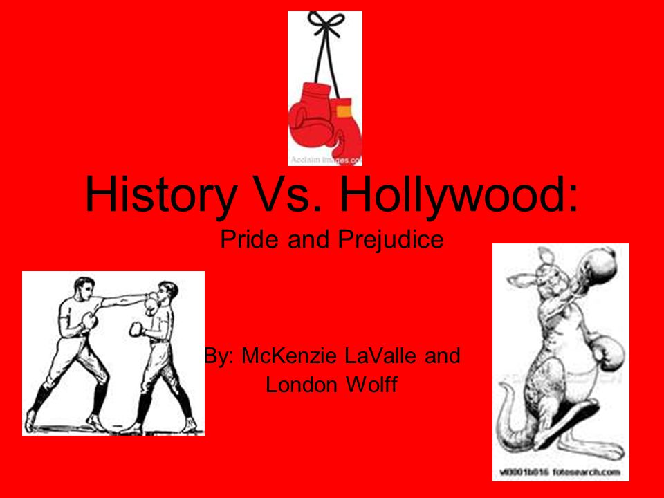 History Vs. Hollywood: Pride and Prejudice By: McKenzie LaValle and London Wolff