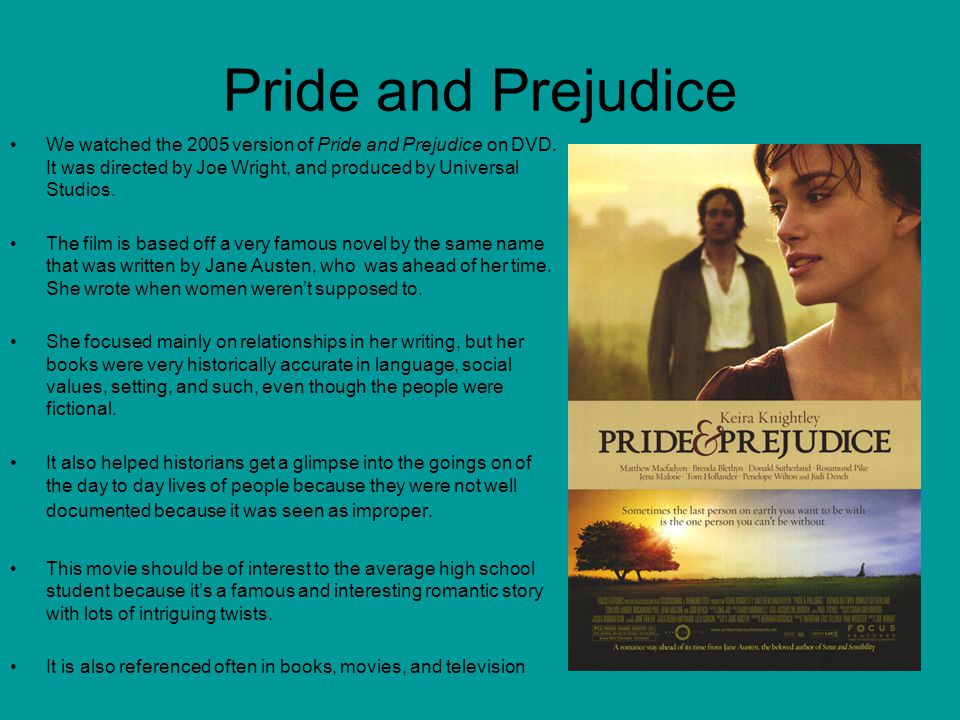 Pride and Prejudice We watched the 2005 version of Pride and Prejudice on DVD.