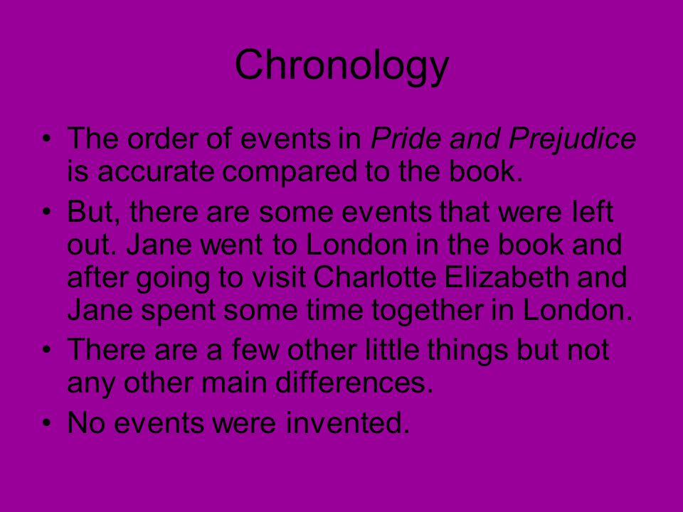 Chronology The order of events in Pride and Prejudice is accurate compared to the book.