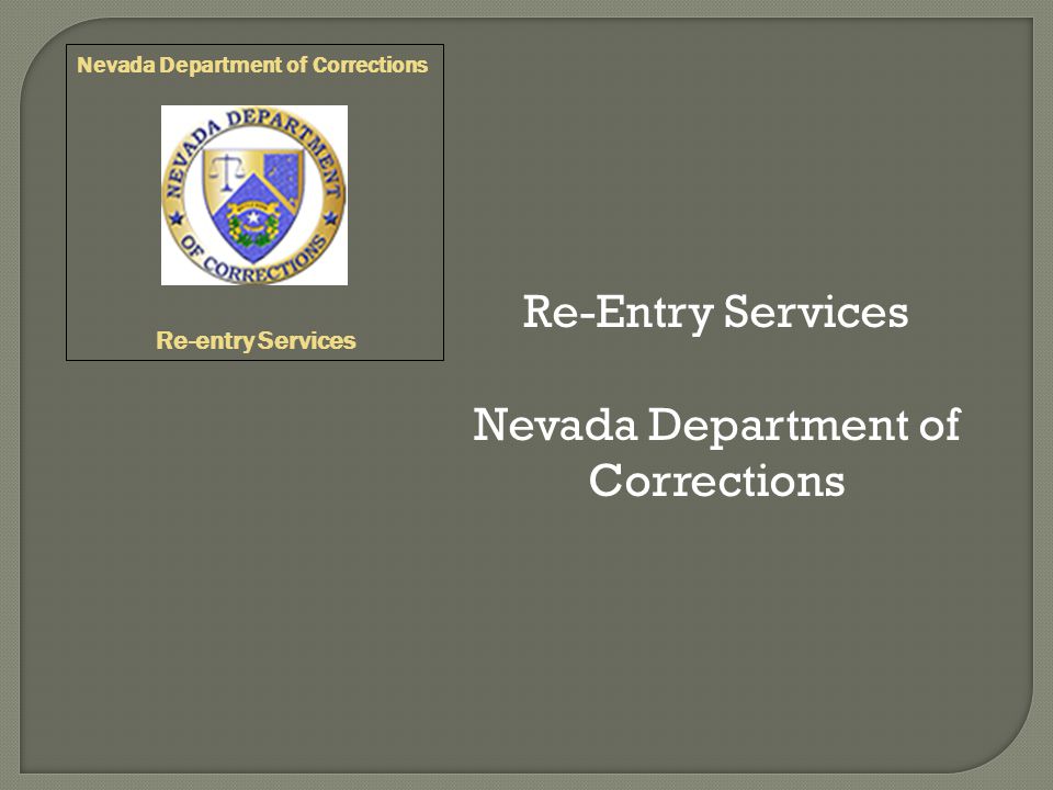 Re-Entry Services Nevada Department of Corrections Re-entry Services