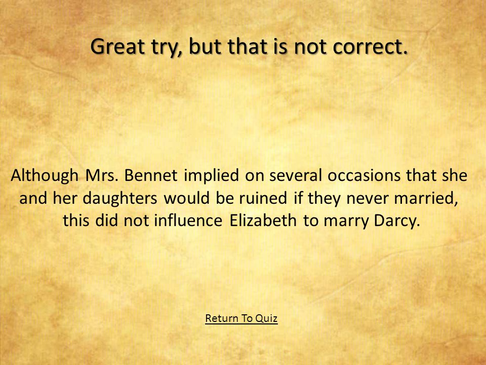 REVIEW FOR THE QUIZ MAIN MENU Continue 1.When did Elizabeth Bennet’s heart begin to change toward Mr.