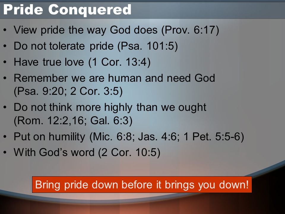 Pride Conquered View pride the way God does (Prov.