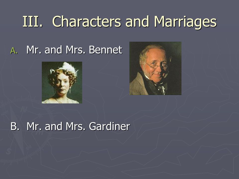 III. Characters and Marriages A. Mr. and Mrs. Bennet B. Mr. and Mrs. Gardiner