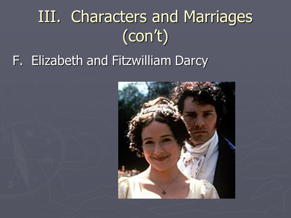 III. Characters and Marriages (con’t) F. Elizabeth and Fitzwilliam Darcy