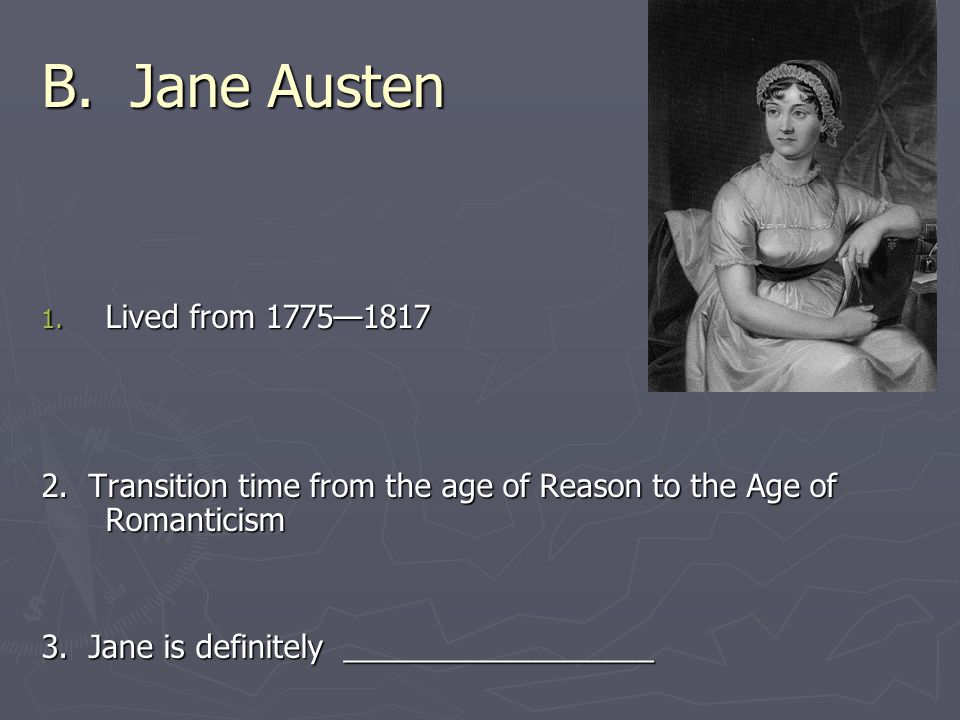 B. Jane Austen 1. Lived from 1775—