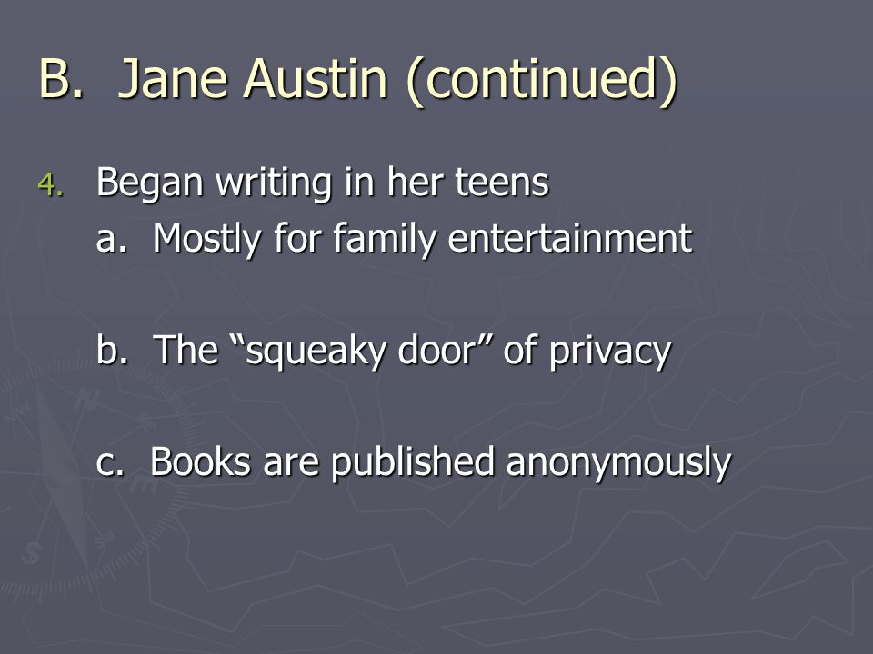 B. Jane Austin (continued) 4. Began writing in her teens a.