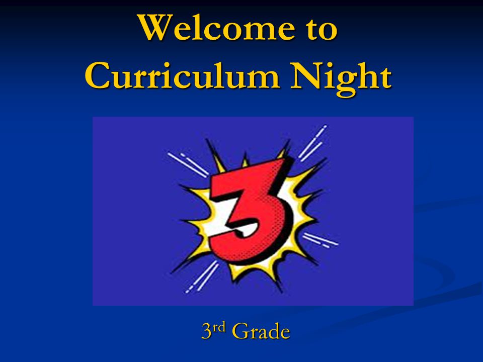 Welcome to Curriculum Night 3 rd Grade