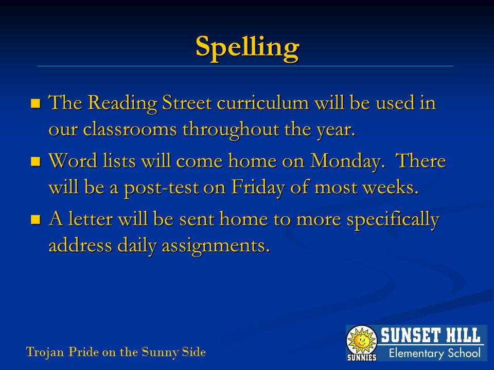 Trojan Pride on the Sunny Side Spelling The Reading Street curriculum will be used in our classrooms throughout the year.