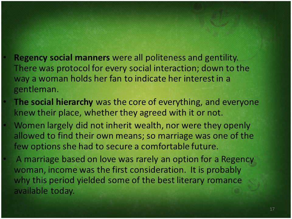 17 Regency social manners were all politeness and gentility.