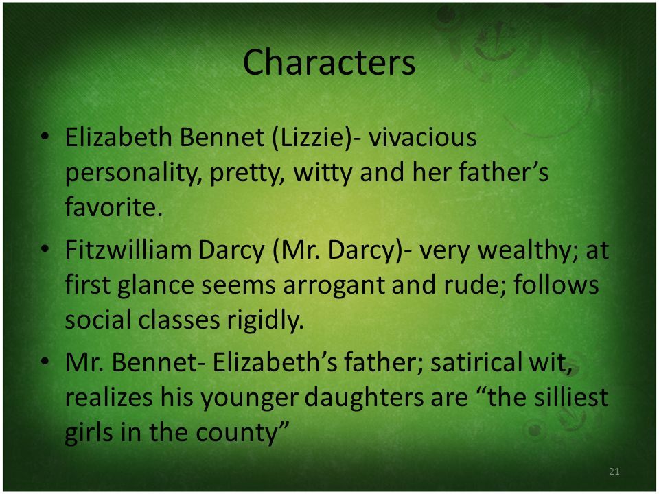 Characters Elizabeth Bennet (Lizzie)- vivacious personality, pretty, witty and her father’s favorite.