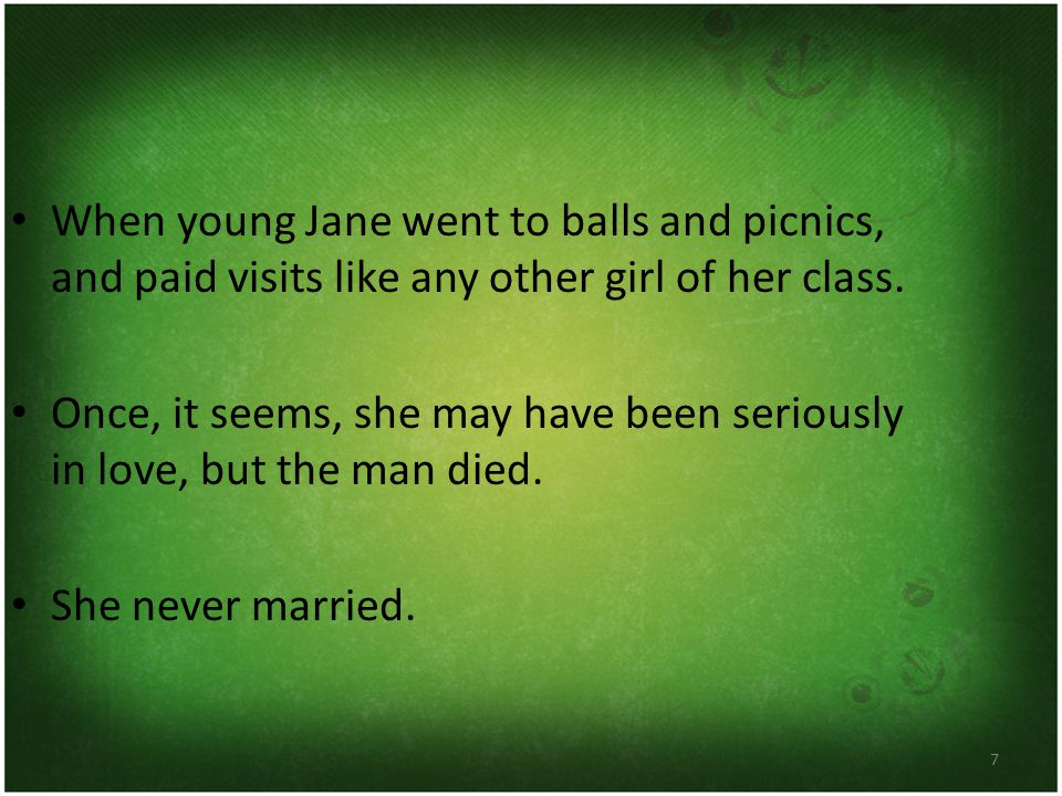 7 When young Jane went to balls and picnics, and paid visits like any other girl of her class.