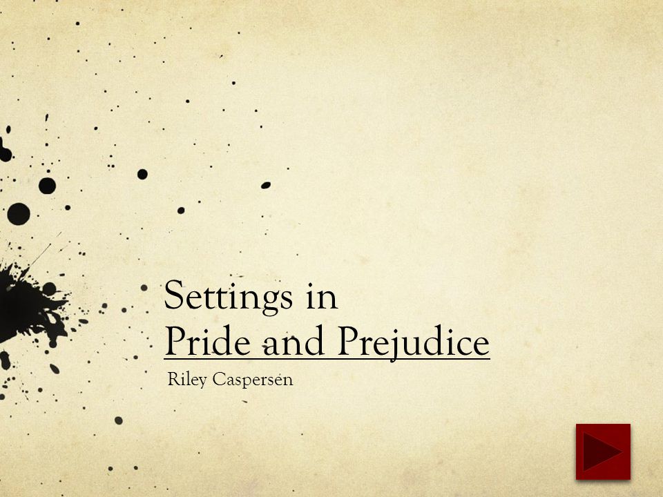 Settings in Pride and Prejudice Riley Caspersen